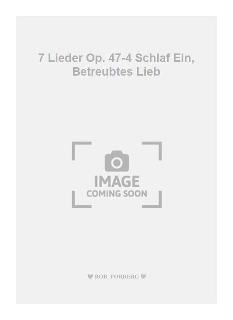 7 Lieder Op. 47-4 Schlaf Ein, Betreubtes Lieb